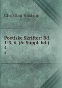 Poetiske Skrifter: Bd. 1-3, 6. (6: Suppl. bd.). 4
