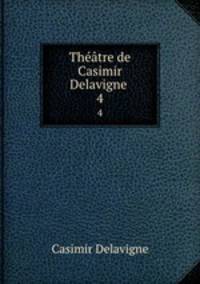 Thtre de Casimir Delavigne .. 4