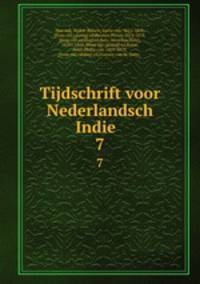 Tijdschrift voor Nederlandsch Indie . 7