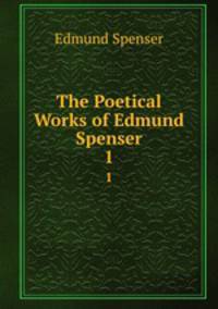 The Poetical Works of Edmund Spenser. 1