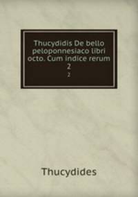 Thucydidis De bello peloponnesiaco libri octo. Cum indice rerum. 2