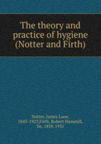 The theory and practice of hygiene (Notter and Firth)