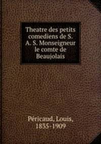 Theatre des petits comediens de S. A. S. Monseigneur le comte de Beaujolais