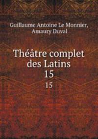 Thtre complet des Latins. 15