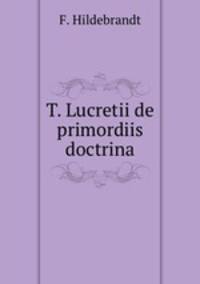 T. Lucretii de primordiis doctrina