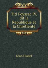 Titi Foyssac IV, dit la Republique et la Chretiente