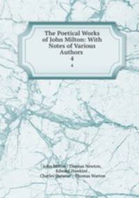 The Poetical Works of John Milton: With Notes of Various Authors .. 4