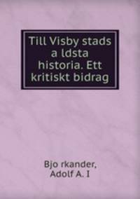 Till Visby stads a?ldsta historia. Ett kritiskt bidrag