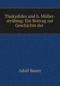 Thukydides und h. Muller-strubing: Ein Beitrag zur Geschichte der .