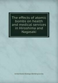 The effects of atomic bombs on health and medical services in Hiroshima and Nagasaki