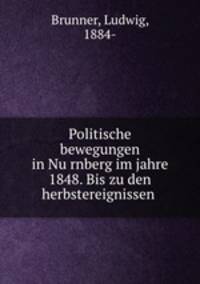 Politische bewegungen in Nu?rnberg im jahre 1848. Bis zu den herbstereignissen