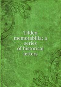 Tilden memorabilia; a series of historical letters
