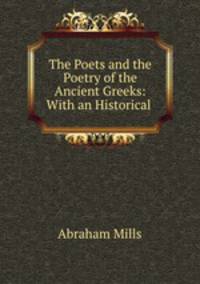 The Poets and the Poetry of the Ancient Greeks: With an Historical .