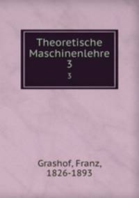 Theoretische Maschinenlehre. 3