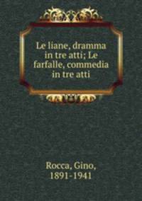 Le liane, dramma in tre atti; Le farfalle, commedia in tre atti