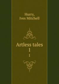 Artless tales. 1