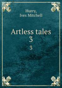 Artless tales. 3