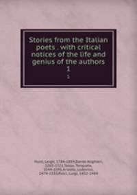 Stories from the Italian poets . with critical notices of the life and genius of the authors. 1
