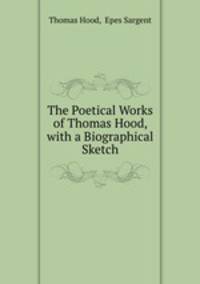 The Poetical Works of Thomas Hood, with a Biographical Sketch