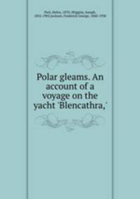 Polar gleams. An account of a voyage on the yacht 
