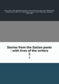 Stories from the Italian poets : with lives of the writers. 2