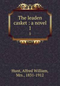 The leaden casket : a novel. 1
