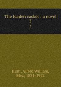 The leaden casket : a novel. 2