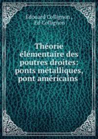 Theorie elementaire des poutres droites: ponts metalliques, pont americains .