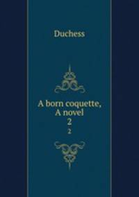 A born coquette, A novel. 2