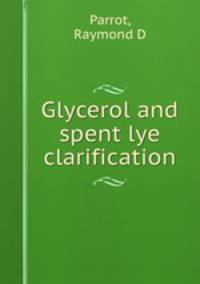 Glycerol and spent lye clarification