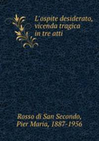 L`ospite desiderato, vicenda tragica in tre atti