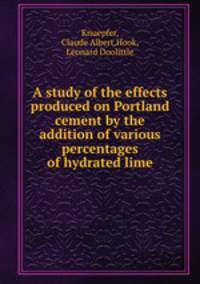 A study of the effects produced on Portland cement by the addition of various percentages of hydrated lime