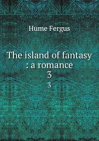 The island of fantasy : a romance. 3