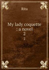 My lady coquette : a novel. 2