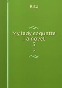 My lady coquette : a novel. 3