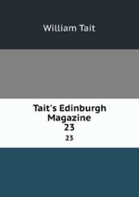 Tait`s Edinburgh Magazine. 23