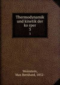 Thermodynamik und kinetik der korper. 3