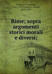 Rime; sopra argomenti storici morali e diversi;