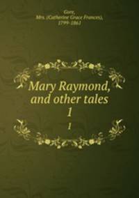 Mary Raymond, and other tales. 1
