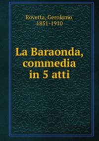 La Baraonda, commedia in 5 atti