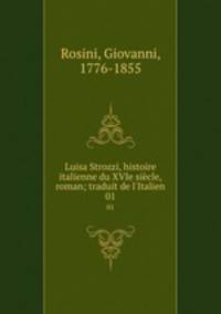 Luisa Strozzi, histoire italienne du XVIe sicle, roman; traduit de l`Italien. 01