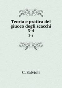 Teoria e pratica del giuoco degli scacchi. 3-4