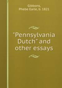 "Pennsylvania Dutch" and other essays