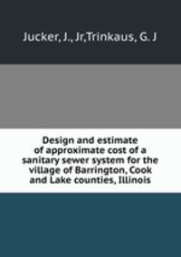 Design and estimate of approximate cost of a sanitary sewer system for the village of Barrington, Cook and Lake counties, Illinois