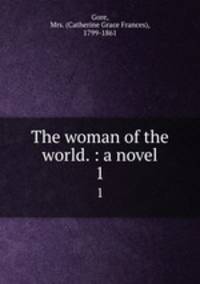 The woman of the world. : a novel.. 1