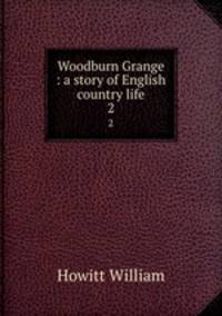 Woodburn Grange : a story of English country life. 2