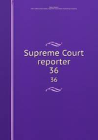 Supreme Court reporter. 36