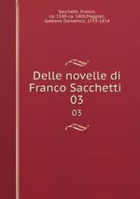 Delle novelle di Franco Sacchetti . 03