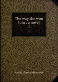 The way she won him : a novel. 1