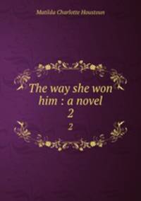 The way she won him : a novel. 2